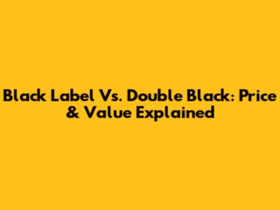 Black Label Vs. Double Black: Price & Value Explained