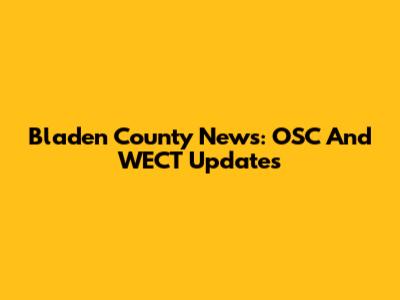 Bladen County News: OSC And WECT Updates