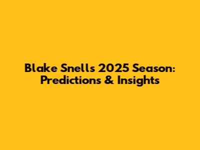Blake Snell's 2025 Season: Predictions & Insights