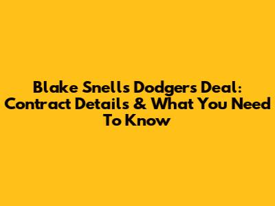 Blake Snell's Dodgers Deal: Contract Details & What You Need To Know