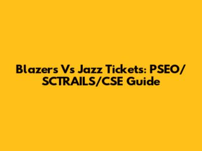 Blazers Vs Jazz Tickets: PSEO/SCTRAILS/CSE Guide