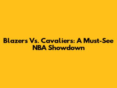 Blazers Vs. Cavaliers: A Must-See NBA Showdown