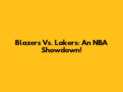 Blazers Vs. Lakers: An NBA Showdown!