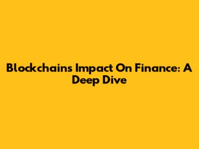 Blockchain's Impact On Finance: A Deep Dive