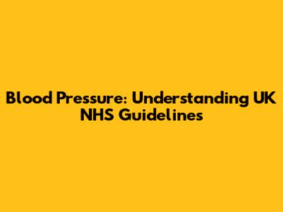 Blood Pressure: Understanding UK NHS Guidelines