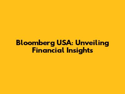 Bloomberg USA: Unveiling Financial Insights