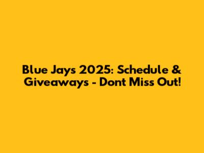 Blue Jays 2025: Schedule & Giveaways - Don't Miss Out!