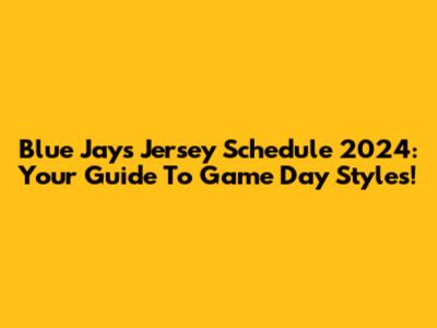 Blue Jays Jersey Schedule 2024: Your Guide To Game Day Styles!