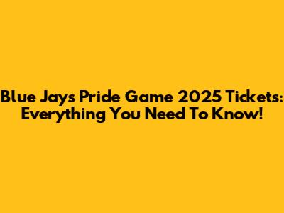 Blue Jays Pride Game 2025 Tickets: Everything You Need To Know!