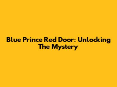 Blue Prince Red Door: Unlocking The Mystery