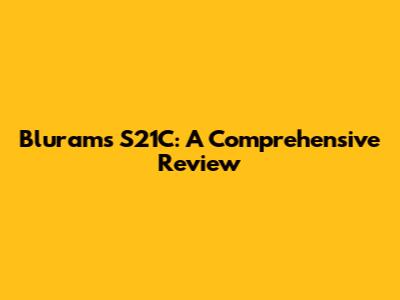 Blurams S21C: A Comprehensive Review