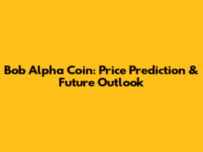 Bob Alpha Coin: Price Prediction & Future Outlook