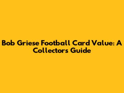 Bob Griese Football Card Value: A Collector's Guide