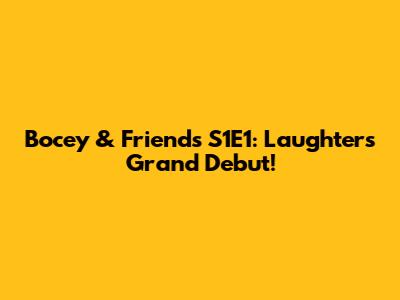 Bocey & Friends S1E1: Laughter's Grand Debut!