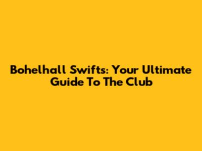 Bohelhall Swifts: Your Ultimate Guide To The Club