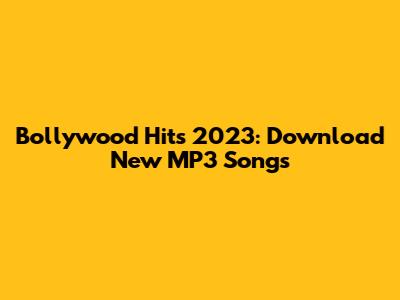 Bollywood Hits 2023: Download New MP3 Songs