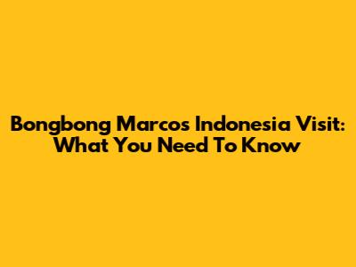Bongbong Marcos' Indonesia Visit: What You Need To Know