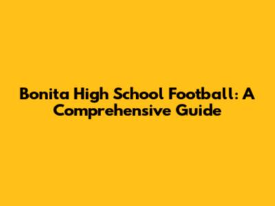 Bonita High School Football: A Comprehensive Guide