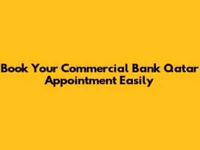 Book Your Commercial Bank Qatar Appointment Easily