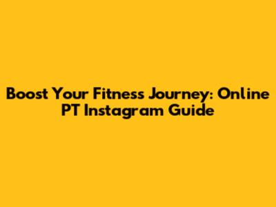 Boost Your Fitness Journey: Online PT Instagram Guide