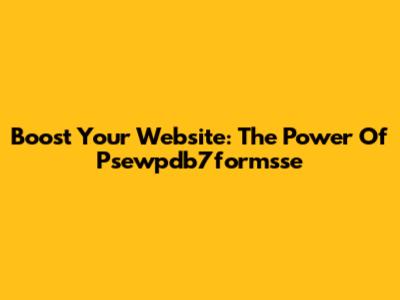 Boost Your Website: The Power Of Psewpdb7formsse
