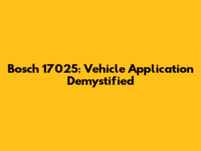 Bosch 17025: Vehicle Application Demystified