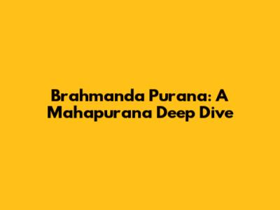 Brahmanda Purana: A Mahapurana Deep Dive