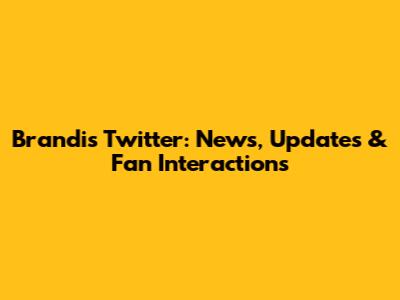 Brandi's Twitter: News, Updates & Fan Interactions