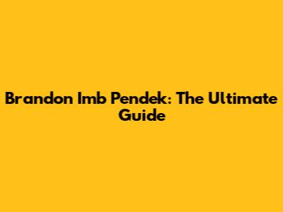 Brandon Imb Pendek: The Ultimate Guide