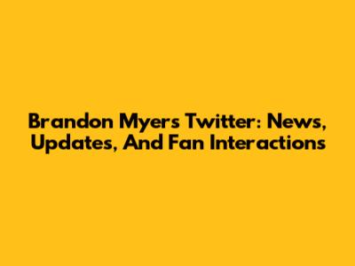 Brandon Myers' Twitter: News, Updates, And Fan Interactions