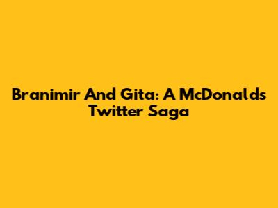 Branimir And Gita: A McDonald's Twitter Saga