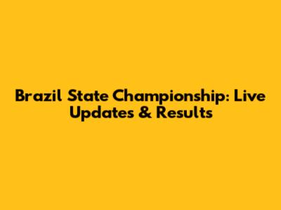 Brazil State Championship: Live Updates & Results