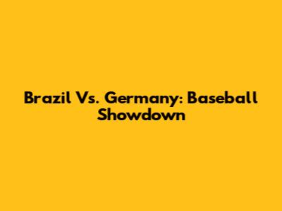 Brazil Vs. Germany: Baseball Showdown