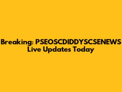 Breaking: PSEOSCDIDDYSCSENEWS Live Updates Today