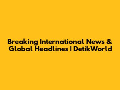 Breaking International News & Global Headlines | DetikWorld