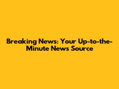 Breaking News: Your Up-to-the-Minute News Source