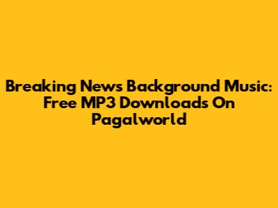 Breaking News Background Music: Free MP3 Downloads On Pagalworld