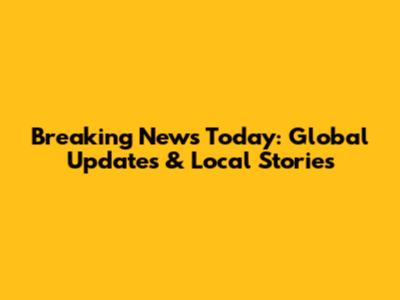 Breaking News Today: Global Updates & Local Stories