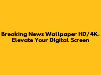 Breaking News Wallpaper HD/4K: Elevate Your Digital Screen