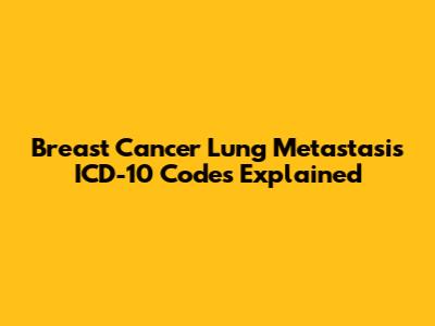 Breast Cancer Lung Metastasis ICD-10 Codes Explained
