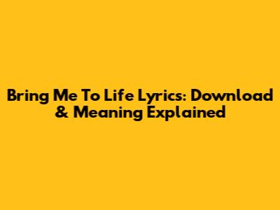 Bring Me To Life Lyrics: Download & Meaning Explained