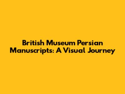British Museum Persian Manuscripts: A Visual Journey