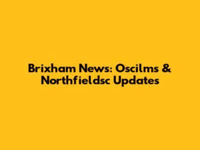 Brixham News: Oscilms & Northfieldsc Updates