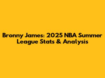 Bronny James: 2025 NBA Summer League Stats & Analysis