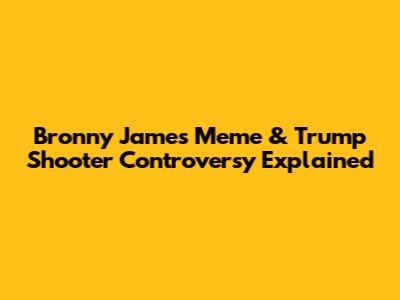Bronny James Meme & Trump Shooter Controversy Explained
