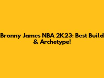 Bronny James NBA 2K23: Best Build & Archetype!