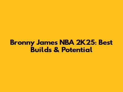 Bronny James NBA 2K25: Best Builds & Potential