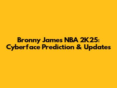 Bronny James NBA 2K25: Cyberface Prediction & Updates