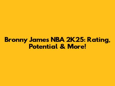 Bronny James NBA 2K25: Rating, Potential & More!