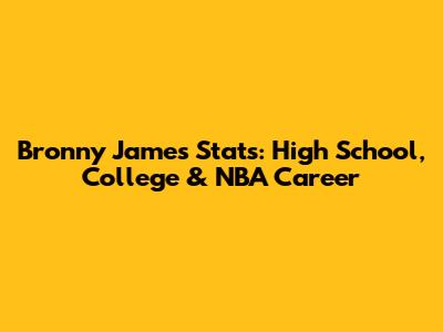 Bronny James Stats: High School, College & NBA Career